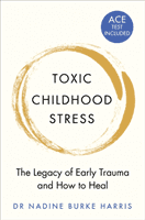 Toxic Childhood Stress - The Legacy of Early Trauma and How to Heal (Harris Nadine Burke)(Paperback / softback)