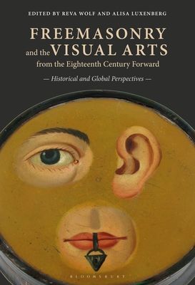 Freemasonry and the Visual Arts from the Eighteenth Century Forward - Historical and Global Perspectives(Paperback / softback)