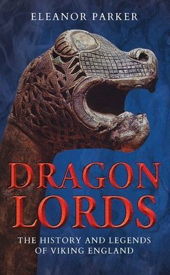 Dragon Lords - The History and Legends of Viking England (Parker Eleanor (University of Oxford UK))(Paperback / softback)