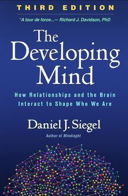 Developing Mind, Third Edition - How Relationships and the Brain Interact to Shape Who We Are (Siegel Daniel J. (MD Clinical Professor UCLA School of Medicine Los Angeles CA; Executive Director Mindsight Institute))(Pevná vazba)