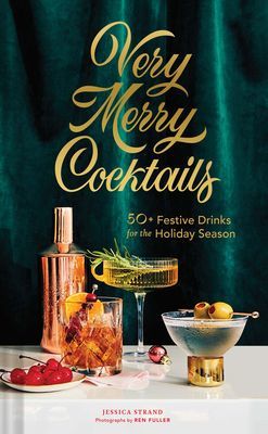 Very Merry Cocktails - 50+ Festive Drinks for the Holiday Season (Strand Jessica)(Pevná vazba)