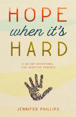 Hope When It's Hard - A 30-Day Devotional for Adoptive Parents (Phillips Jennifer)(Paperback / softback)