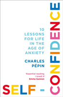 Self-Confidence - 10 Lessons for Life in the Age of Anxiety (Pepin Charles)(Paperback / softback)