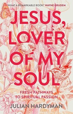 Jesus, Lover of My Soul - Fresh Pathways to Spiritual Passion (Hardyman Julian (Author))(Paperback / softback)