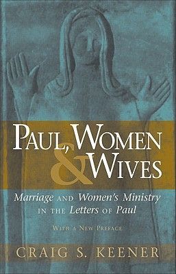 Paul, Women, & Wives: Marriage and Women's Ministry in the Letters of Paul (Keener Craig S.)(Paperback)