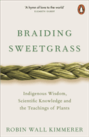 Braiding Sweetgrass - Indigenous Wisdom, Scientific Knowledge and the Teachings of Plants (Kimmerer Robin Wall)(Paperback / softback)