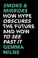 Smoke & Mirrors - How Hype Obscures the Future and How to See Past It (Milne Gemma)(Paperback / softback)