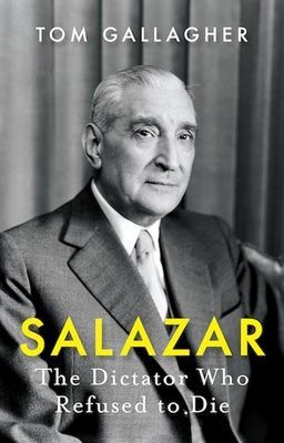Salazar - The Dictator Who Refused to Die (Gallagher Tom)(Pevná vazba)