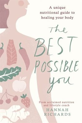 Best Possible You - A unique nutritional guide to healing your body (Richards Hannah)(Paperback / softback)