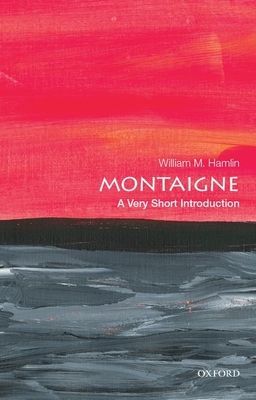 Montaigne: A Very Short Introduction (Hamlin William M. (Professor of English Professor of English Washington State University))(Paperback / softback)