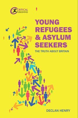 Young Refugees and Asylum Seekers - The Truth about Britain (Henry Declan)(Paperback / softback)