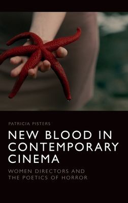 New Blood in Contemporary Cinema - Women Directors and the Poetics of Horror (Pisters Patricia)(Pevná vazba)