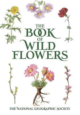 Book of Wild Flowers - Color Plates of 250 Wild Flowers and Grasses (The National Geographic Society 0)(Paperback / softback)