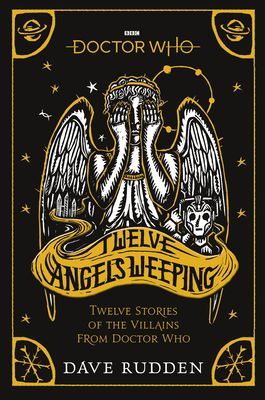 Doctor Who: Twelve Angels Weeping - Twelve stories of the villains from Doctor Who (Rudden Dave)(Paperback / softback)