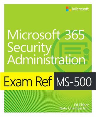 Exam Ref Ms-500 Microsoft 365 Security Administration (Fisher Ed)(Paperback)