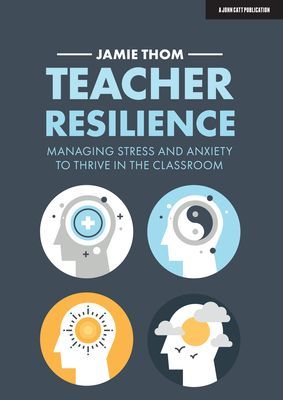 Teacher Resilience - Managing stress and anxiety to thrive in the classroom (Thom Jamie)(Paperback / softback)