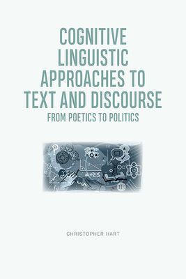 Cognitive Linguistic Approaches to Text and Discourse - From Poetics to Politics(Paperback / softback)