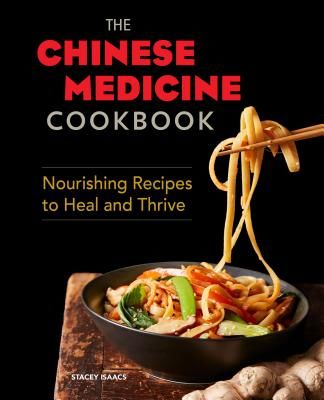 The Chinese Medicine Cookbook: Nourishing Recipes to Heal and Thrive (Isaacs Stacey)(Paperback)