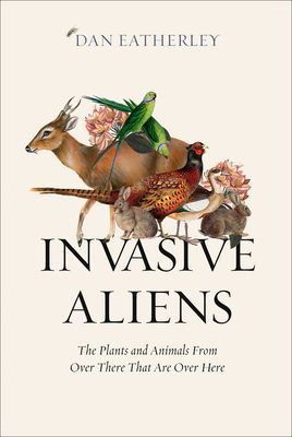 Invasive Aliens - The Plants and Animals from Over There That are Over Here (Eatherley Dan)(Paperback / softback)