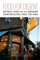 Food for Dissent - Natural Foods and the Consumer Counterculture since the 1960s (McGrath Maria)(Paperback / softback)