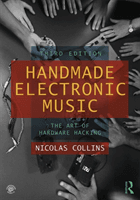 Handmade Electronic Music - The Art of Hardware Hacking (Collins Nicolas (The School of the Art Institute of Chicago Illinois USA))(Paperback / softback)