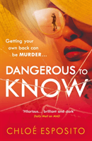 Dangerous to Know - A new, dark and shockingly funny thriller that you won't be able to put down (Esposito Chloe)(Paperback / softback)