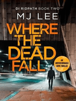 Where The Dead Fall - A completely gripping crime thriller (Lee M J)(Paperback / softback)