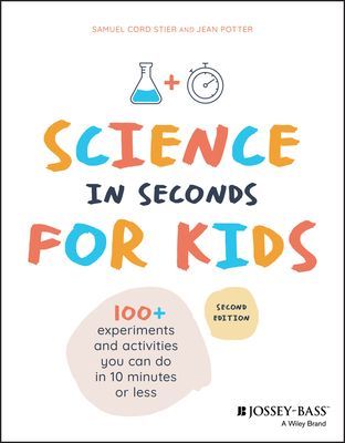 Science in Seconds for Kids - Over 100 Experiments You Can Do in Ten Minutes or Less (Stier Samuel Cord)(Paperback / softback)