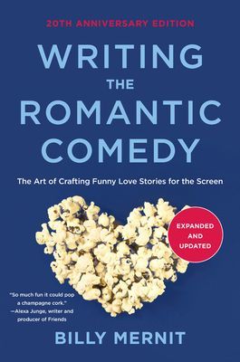 Writing The Romantic Comedy, 20th Anniversary Expanded and Updated Edition - The Art of Crafting Funny Love Stories for the Screen (Mernit Billy)(Paperback / softback)