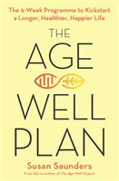 Age-Well Plan - The 6-Week Programme to Kickstart a Longer, Healthier, Happier Life (Saunders Susan)(Paperback / softback)