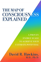 Map of Consciousness Explained - A Proven Energy Scale to Actualize Your Ultimate Potential (Hawkins David R.)(Paperback / softback)