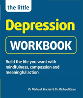 Little Depression Workbook - Build the life you want with mindfulness, compassion and meaningful action (Sinclair Dr Michael)(Paperback / softback)