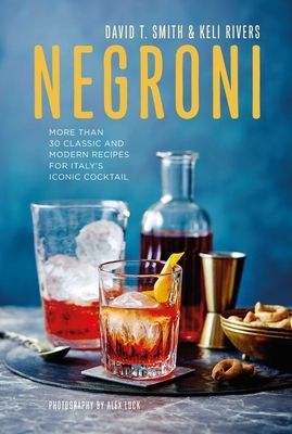 Negroni - More Than 30 Classic and Modern Recipes for Italy's Iconic Cocktail (Smith David T)(Pevná vazba)