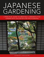 Japanese Gardening - A practical guide to creating a Japanese-style garden with 700 step-by-step photographs (Chesshire Charles)(Pevná vazba)