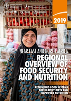 Near East and North Africa - Regional Overview of Food Security and Nutrition 2019 - Rethinking food systems for healthy diets and improved nutrition (Food and Agriculture Organization of the United Nations)(Paperback / softback)