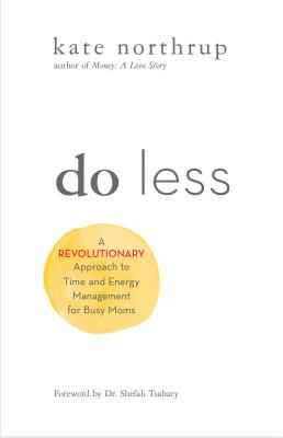 Do Less - A Revolutionary Approach to Time and Energy Management for Ambitious Women (Northrup Kate)(Paperback / softback)