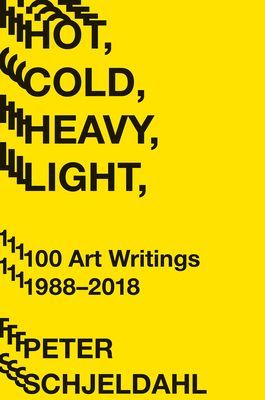 Hot, Cold, Heavy, Light, 100 Art Writings 1988-2018 (Schjeldahl Peter)(Paperback / softback)