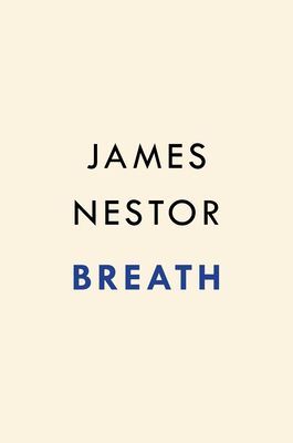 Breath: The New Science of a Lost Art (Nestor James)(Pevná vazba)