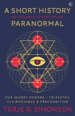 Short History of (Nearly) Everything Paranormal - Our Secret Powers - Telepathy, Clairvoyance & Precognition (Simonsen Terje)(Paperback / softback)