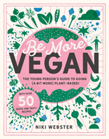Be More Vegan - The young person's guide to a plant-based lifestyle (Webster Niki)(Pevná vazba)