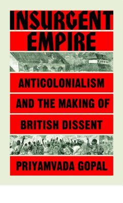 Insurgent Empire - Anticolonial Resistance and British Dissent (Gopal Priyamvada)(Paperback / softback)