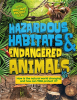 Hazardous Habitats and Endangered Animals - How is the natural world changing, and how can you protect it? (de la Bedoyere Camilla)(Pevná vazba)