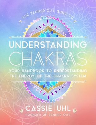 Zenned Out Guide to Understanding Chakras - Your Handbook to Understanding The Energy of The Chakra System (Uhl Cassie)(Pevná vazba)