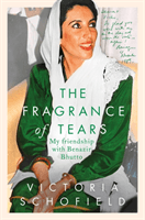 Fragrance of Tears - My Friendship with Benazir Bhutto (Schofield Victoria)(Pevná vazba)