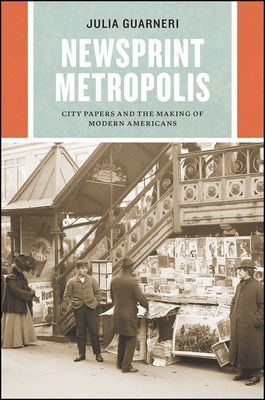 Newsprint Metropolis - City Papers and the Making of Modern Americans (Guarneri Julia)(Paperback / softback)
