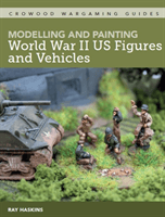 Modelling and Painting WWII US Figures and Vehicles (Haskins Ray)(Paperback / softback)