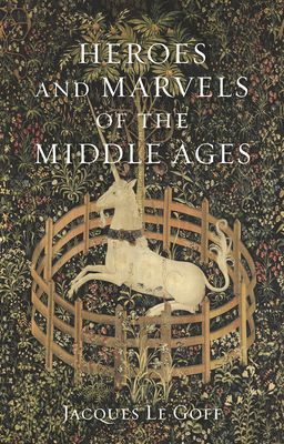 Heroes and Marvels of the Middle Ages (Le Goff Jacques)(Pevná vazba)