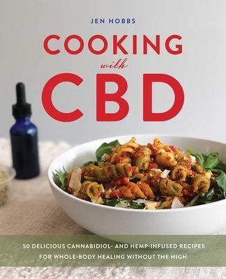 Cooking With Cbd - 50 Delicious Cannabidiol- and Hemp-Infused Recipes for Whole Body Healing Without the High (Hobbs Jen)(Paperback / softback)