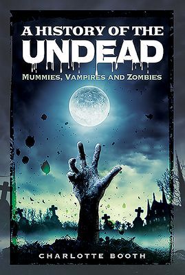 History of the Undead - Mummies, Vampires and Zombies (Booth Charlotte)(Paperback / softback)