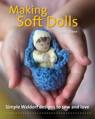 Making Soft Dolls - Simple Waldorf designs to sew and love (Stern Steffi)(Paperback / softback)
